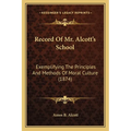 Record Of Mr. Alcott's School: Exemplifying The Principles And Methods Of Moral Culture (1874)