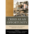 Crisis as an Opportunity: Organizational and Community Responses to Disasters