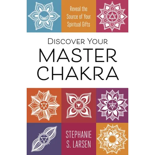 Discover Your Master Chakra: Reveal the Source of Your Spiritual Gifts