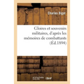 Gloires Et Souvenirs Militaires, d'Après Les Mémoires Du Canonnier Bricard, ... Du Capitaine Coignet
