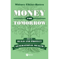 Money for Tomorrow: How to Build and Protect Generational Wealth