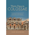 Thirty Days in Colossae: A Devotional Commentary on Paul's Letter to the Colossians