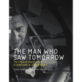 The Man Who Saw Tomorrow: The Life and Inventions of Stanford R. Ovshinsky