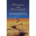 Whispers in the Wheatfield: Finding Inspiration and Purpose in the Wrinkles of Everyday Living
