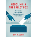 Meddling in the Ballot Box: The Causes and Effects of Partisan Electoral Interventions