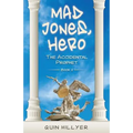 Mad Jones, Hero: The Accidental Prophet Book 2