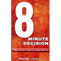 8 Minute Decision: 8 minutes all it takes to change Your life