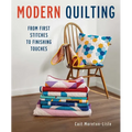 Modern Quilting: From First Stitches to Finishing Touches