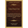 Letters From A Cat: Published By Her Mistress For The Benefit Of All Cats And The Amusement Of Little Children (1879)