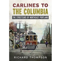 Carlines to the Columbia: The Streetcars of Northeast Portland
