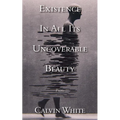 Existence in All Its Uncoverable Beauty