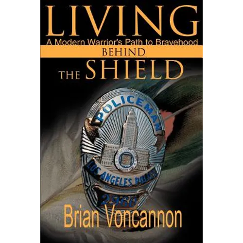 Living Behind the Shield: A Modern Warrior's Path to Bravehood
