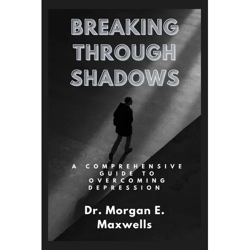 Breaking Through Shadows: A Comprehensive Guide to Overcoming Depression