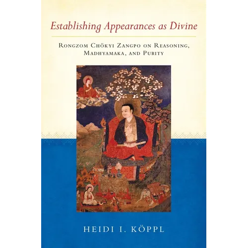 Establishing Appearances as Divine: Rongzom Chokyi Zangpo on Reasoning, Madhyamaka, and Purity