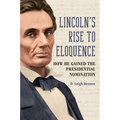Lincoln's Rise to Eloquence: How He Gained the Presidential Nomination