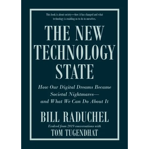 The New Technology State: How Our Digital Dreams Became Societal Nightmares--And What We Can Do about It