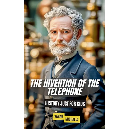 The Invention of the Telephone For Kids: History Just For Kids