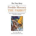 The True Story of Freddie Mercury the Parrot: How a Missing Macaw Captured the Hearts of an Entire Community