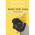 Would You Rather Book For Kids: The Book of Silly Situations, Crazy Concepts, And Hilarious Questions the Entire Family Will Love (Game Book Gift Idea