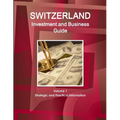 Switzerland Investment and Business Guide Volume 1 Strategic and Practical Information