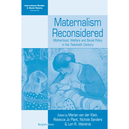Maternalism Reconsidered: Motherhood, Welfare and Social Policy in the Twentieth Century