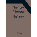 The Cross; A Tract for the Times