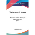 The Freedmen's Bureau: A Chapter In The History Of Reconstruction (1904)