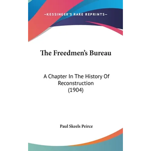 The Freedmen's Bureau: A Chapter In The History Of Reconstruction (1904)