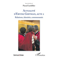 Actualité d'Erving Goffman, Acte 2: Relations, identités, communautés