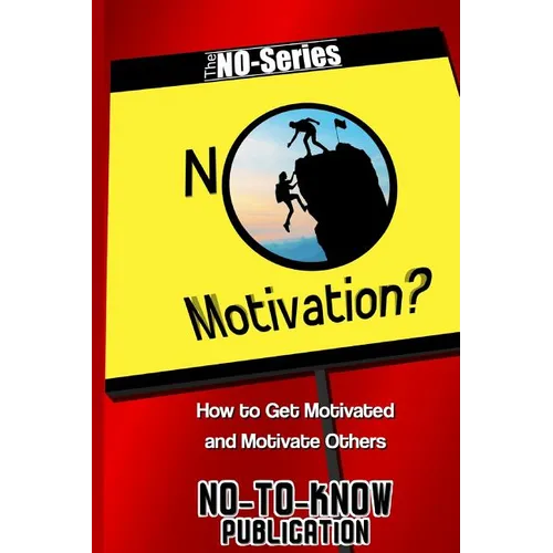No Motivation?: How to Get Motivated and Motivate Others