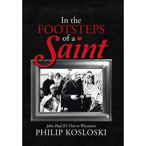 In the Footsteps of a Saint: John Paul II's Visit to Wisconsin