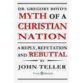 Dr. Gregory Boyd's Myth of a Christian Nation: A Reply, Refutation and Rebuttal