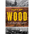 City of Wood: San Francisco and the Architecture of the Redwood Lumber Industry