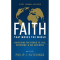 Faith That Moves the World: Unlocking the Power to Live, Overcome, and See God Move