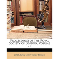 Proceedings of the Royal Society of London, Volume 21