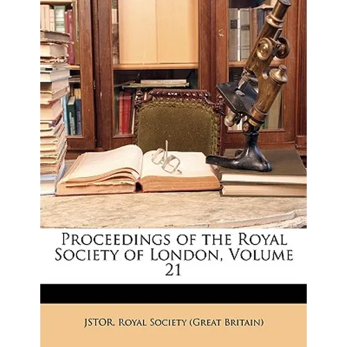 Proceedings of the Royal Society of London, Volume 21