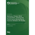 Wellness, Fitness, Body Composition, Training and Performance Monitoring to Improve Athletes Life Quality