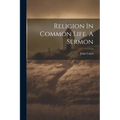 Religion In Common Life, A Sermon