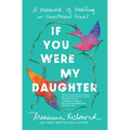 If You Were My Daughter: A Memoir of Healing an Unmothered Heart
