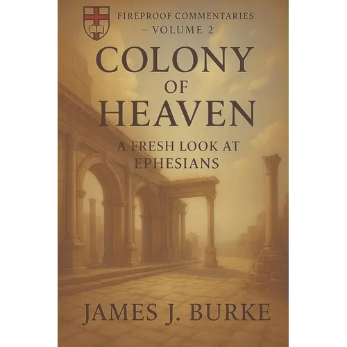 Colony of Heaven: A Fresh Look at Ephesians