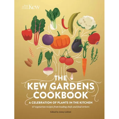 The Kew Gardens Cookbook: A Celebration of Plants in the Kitchen