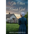The Other Amish Girl: An Amish Second Chance Romance of Hidden Love and Misunderstood Hearts