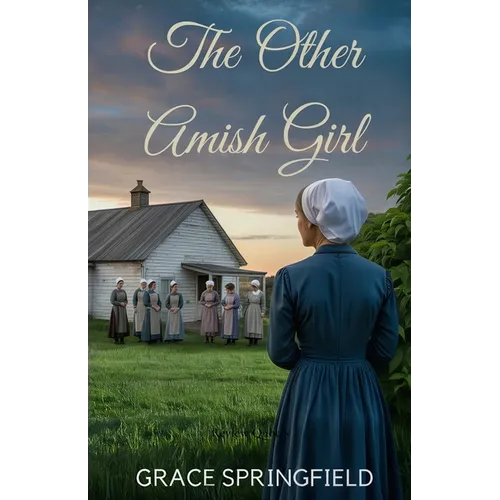 The Other Amish Girl: An Amish Second Chance Romance of Hidden Love and Misunderstood Hearts
