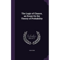 The Logic of Chance, an Essay On the Theory of Probability