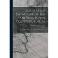 Illustrated Catalogue Of The Oil Well Supply Co., Pittsburgh, Pa: Also Bradford, Oil City, Pa., And New York City, U.s.a