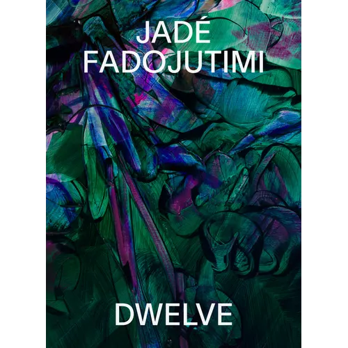 Jade Fadojutimi: Dwelve: A Goosebump in Memory