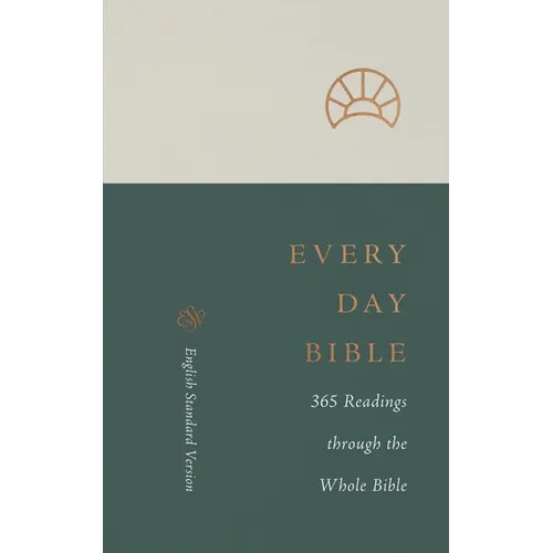ESV Every Day Bible: 365 Readings Through the Whole Bible: 365 Readings Through the Whole Bible