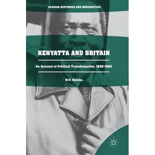 Kenyatta and Britain: An Account of Political Transformation, 1929-1963 - Hardcover