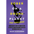 Sober On A Drunk Planet: The Challenge. A 31-Day Guided Sobriety Journal With Prompts And Daily Reflections For Living Sober (Alcohol Recovery Journal
