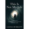 This Is Not My Life: A Memoir of Sisterhood, Suspicion and Starting Over